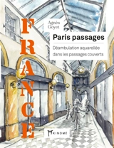 Paris passages : déambulation aquarellée dans les passages couverts : France - Agnès Goyet