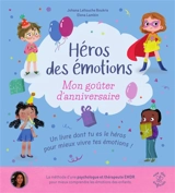 Mon goûter d'anniversaire : un livre dont tu es le héros pour mieux vivre tes émotions ! - Johana Lellouche Boukris