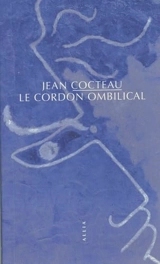 Le cordon ombilical : souvenirs - Jean Cocteau