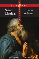 Saint Matthias : choisi par le sort - Mauricette Vial-Andru