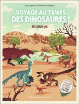 Voyage au temps des dinosaures ! : un roman-jeu - Lisa Dupuis