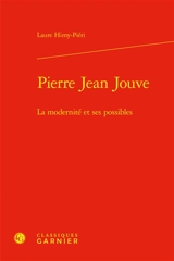 Pierre Jean Jouve : la modernité et ses possibles - Laure Himy-Piéri