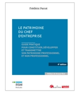 Le patrimoine du chef d'entreprise : guide pratique pour constituer, développer et transmettre son patrimoine professionnel et non professionnel - Frédéric Parrat