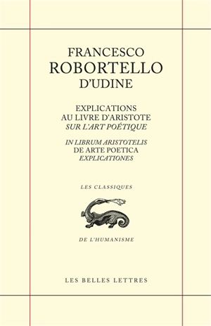 Explications au livre d'Aristote Sur l'art poétique. In librum Aristotelis De arte poetica explicationes - Francesco Robortello