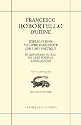 Explications au livre d'Aristote Sur l'art poétique. In librum Aristotelis De arte poetica explicationes - Francesco Robortello