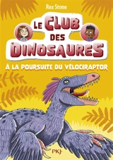 Le club des dinosaures. Vol. 6. A la poursuite du vélociraptor - Rex Stone