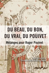 Du beau, du bon, du vrai, du Pouivet : mélanges pour Roger Pouivet