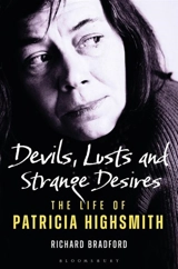 Devils, Lusts and Strange Desires : The Life of Patricia Highsmith - Richard Bradford