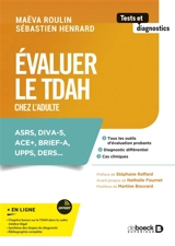 Evaluer le TDAH chez l'adulte : ASRS, DIVA-5, ACE+, BRIEF-A, UPPS, DERS... : tous les outils d'évaluation probants, diagnostic différentiel, cas cliniques - Maëva Roulin