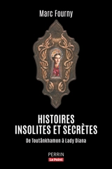 Histoires insolites et extraordinaires : de Toutânkhamon à lady Diana - Marc Fourny