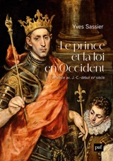 Le prince et la loi en Occident : VIe siècle av. J.-C.-début XVe siècle - Yves Sassier
