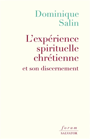 L'expérience spirituelle chrétienne et son discernement - Dominique Salin