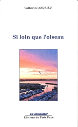 Si loin que l'oiseau - Catherine Andrieu