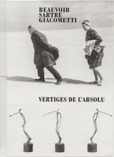 Beauvoir, Sartre, Giacometti : vertiges de l'absolu