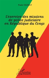 L'exercice des missions de police judiciaire en République du Congo - Paule Ekibat
