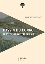 Bassin du Congo, le piège du dutch disease - Bounguissat, Jacob Joffran