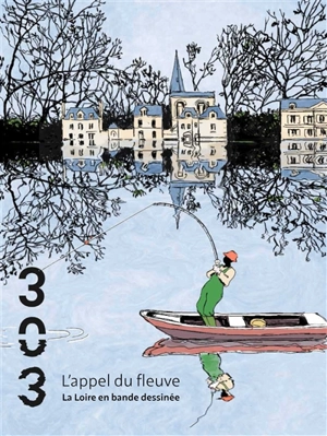 Trois cent trois-Arts, recherches et créations, n° 185. L'appel du fleuve : la Loire en bande dessinée