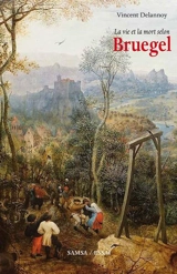 La vie et la mort selon Bruegel - Vincent Delannoy
