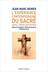 L'expérience contemporaine du sacré avec trois artistes : Edward Knippers, Nicolas Vaudroz et Nikola Saric - Jean-Marc Nemer