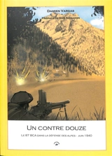 Un contre douze : le 87e BCA dans la défense des Alpes, juin 1940 - Damien Vargas