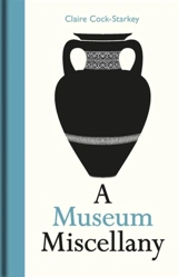 A Museum Miscellany - Claire Cock-Starkey