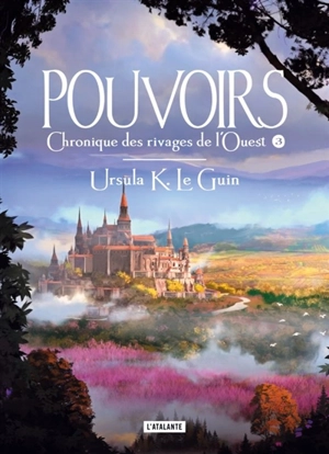 Chronique des rivages de l'Ouest. Vol. 3. Pouvoirs - Ursula K. Le Guin