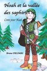 NOAH ET LA VALLEE DES SAPHIRS : CONTE POUR ENFANTS de 8 à 12 ANS - DELMAS, Bruno