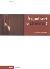 A quoi sert le cinéma ? - Jacques Aumont