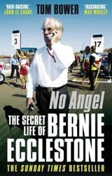 No Angel : The Secret Life of Bernie Ecclestone - Bower, Tom