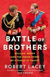 Battle of Brothers : William, Harry and the Inside Story of a Family in Tumult - Lacey, Robert