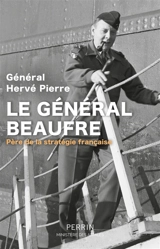 Le général Beaufre : père de la stratégie française - Hervé Pierre
