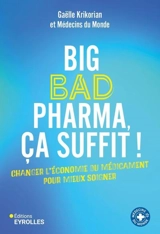 Big bad pharma, ça suffit ! : changer l'économie du médicament pour mieux soigner - Gaëlle Krikorian