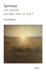 Spinoza : une pensée par-delà bien et mal ? - Paul Rateau