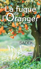 La fugue de l'oranger - Saliha Sadek-Bellil