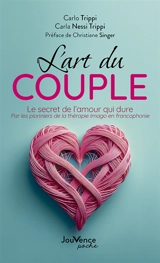 L'art du couple : le secret de l'amour qui dure : par les pionniers de la thérapie Imago en francophonie - Carlo Trippi