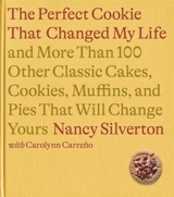 The Cookie That Changed My Life : And More Than 100 Other Classic Cakes, Cookies, Muffins, and Pies - Silverton, Nancy