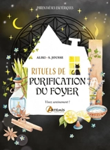 Rituels de purification du foyer : vivez sereinement ! - Aliki