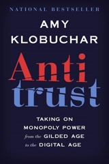 Antitrust : Taking on Monopoly Power from the Gilded Age to the Digital Age - Klobuchar, Amy