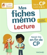 Mes fiches mémo, lecture : dès le CP à partir de 6 ans, savoir lire en fin de CP : conforme aux nouveaux programmes - Morgane Céard