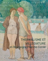 Thermalisme et villégiature en Bourgogne-Franche-Comté - Bourgogne-Franche-Comté. Service Inventaire et patrimoine