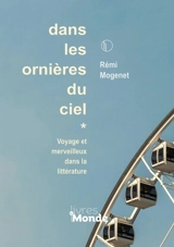 Dans les ornières du ciel : voyage et merveilleux dans la littérature - Rémi Mogenet