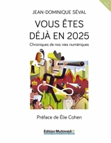 Vous êtes déjà en 2025 : Chroniques de nos vies numériques - Jean-Dominique Séval