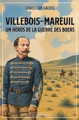 Villebois-Mareuil : un héros de la guerre des Boers : 1847-1900 - Christian Galvez