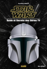 Star Wars : guide et secrets des séries TV : non officiel - Aurélien Simon