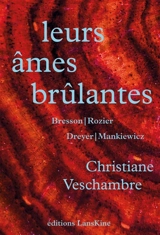 Leurs âmes brûlantes : Bresson, Rozier, Dreyer, Mankiewicz - Christiane Veschambre