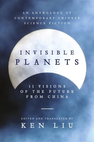 Invisible Planets - Ken Liu