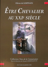 Etre chevalier au XXIe siècle : honneur, service, transcendance - Olivier Chebrou de Lespinats