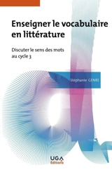 Enseigner le vocabulaire en littérature : discuter le sens des mots au cycle 3 - Stéphanie Genre