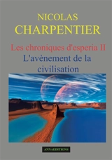 Les chroniques d'Esperia. Vol. 2. L'avènement de la civilisation - Nicolas Charpentier