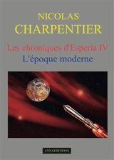 Les chroniques d'Esperia. Vol. 4. L'époque moderne - Nicolas Charpentier